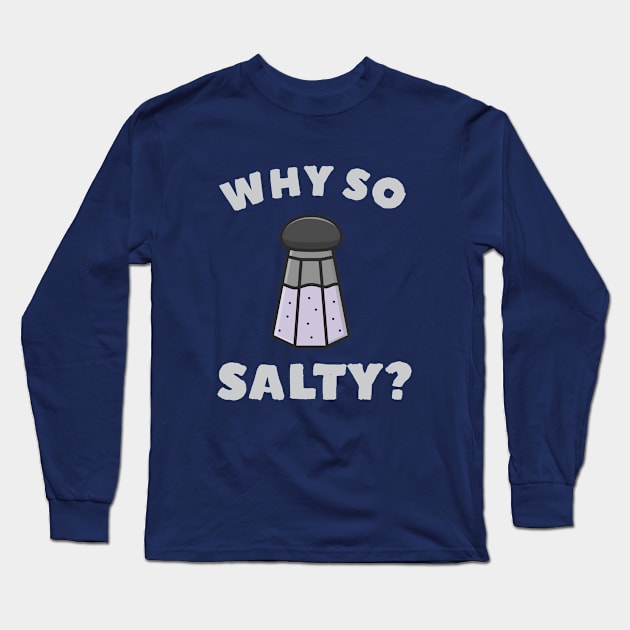 Why So Salty Long Sleeve T-Shirt by happinessinatee